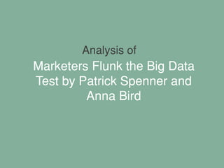 Marketers Flunk the Big Data
Test by Patrick Spenner and
Anna Bird
Analysis of
 