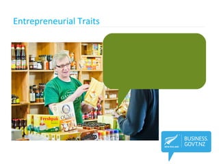 Entrepreneurial Traits
• Persistence
• Self-esteem
• Discipline
• Resourcefulness
• Being streetwise
• Passion
 