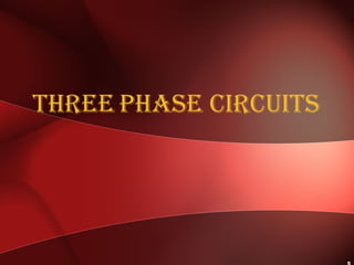Three Phase CirCuiTs
 