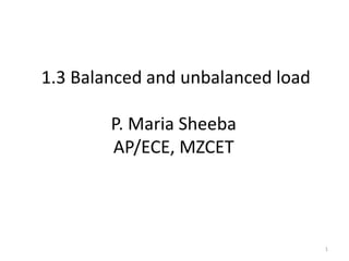1.3 Balanced and unbalanced load
P. Maria Sheeba
AP/ECE, MZCET
1
 