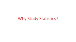 Why Study Statistics?
 
