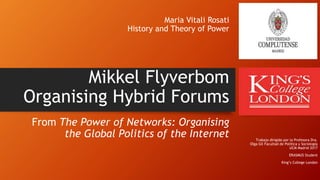 Maria Vitali Rosati
History and Theory of Power
Mikkel Flyverbom
Organising Hybrid Forums
From The Power of Networks: Orga...
