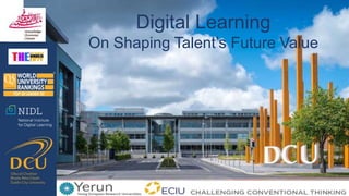 Digital Learning
On Shaping Talent’s Future Value
 
