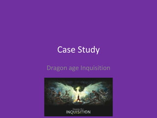 Case Study
Dragon age Inquisition
 