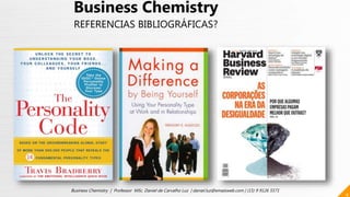 4
Business Chemistry | Professor MSc. Daniel de Carvalho Luz | daniel.luz@emaisweb.com | (15) 9 9126 5571
Business Chemistry
REFERENCIAS BIBLIOGRÁFICAS?
 