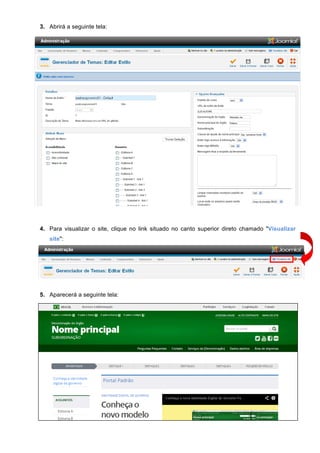 3. Abrirá a seguinte tela:
4. Para visualizar o site, clique no link situado no canto superior direto chamado "Visualizar
site":
5. Aparecerá a seguinte tela:
 