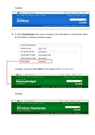 Exemplo:
9. O campo Subordinação serve para se escrever mais informações, se necessárias, abaixo
do nome Defesa, conforme o exemplo a seguir:
Ao digitar, clica-se no botão ‘Salvar’ e em seguida no link ‘Visualizar site’.
Exemplo:
 