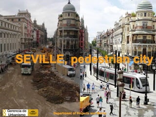 SEVILLE, pedestrian city
Department of Projects and Works
 