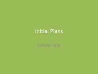 Initial Plans
Leticia Pozze
 