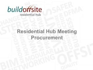 residential hub
Residential Hub Meeting
Procurement
 