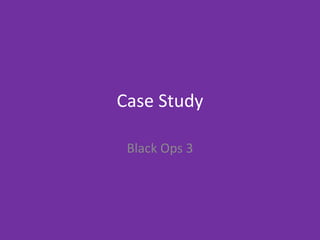 Case Study
Black Ops 3
 