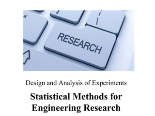 Statistical Methods for
Engineering Research
Design and Analysis of Experiments
 