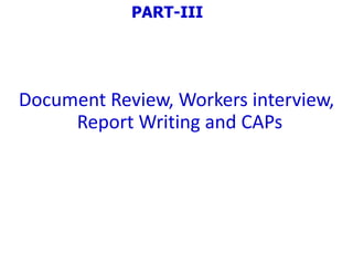 Document Review, Workers interview,
Report Writing and CAPs
PART-III
 