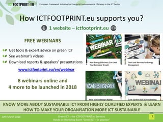 European Framework Initiative for Energy & Envinronmental Efficiency in the ICT Sector
How ICTFOOTPRINT.eu supports you?
1...