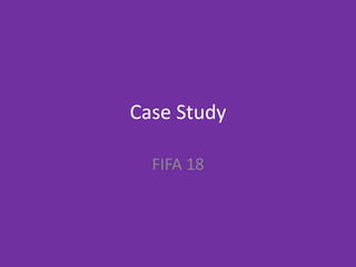 Case Study
FIFA 18
 