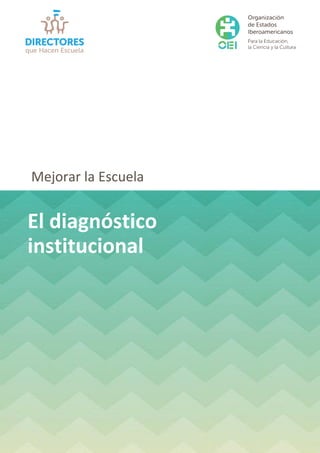 El diagnóstico
institucional
Mejorar la Escuela
 