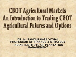 DR. M. PANDURANGA VITHALDR. M. PANDURANGA VITHAL
PROFESSOR OF FINANCE & STRATEGYPROFESSOR OF FINANCE & STRATEGY
INDIAN INSTITUTE OF PLANTATIONINDIAN INSTITUTE OF PLANTATION
MANAGEMENTMANAGEMENT
 