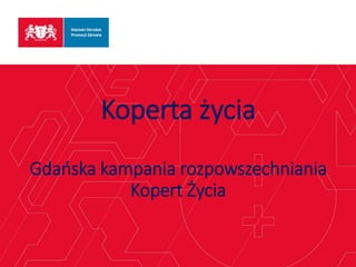 Koperta życia
Gdańska kampania rozpowszechniania
Kopert Życia
 