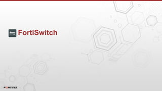 FortiSwitch
 