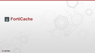 FortiCache
 