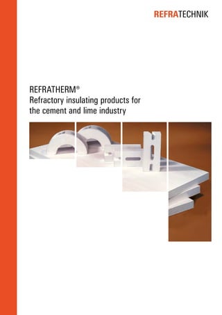 REFRATECHNIK
REFRATHERM®
Refractory insulating products for
the cement and lime industry
 