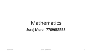 Mathematics
Suraj More 7709685533
04/05/2018 Suraj - 7709685533 1
 