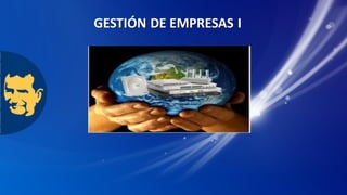 GESTIÓN DE EMPRESAS I
 