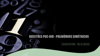QUESTÕES PUC-RIO - POLINÔMIOS SIMÉTRICOS
Claudio Buffara – Rio de Janeiro
 