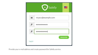 Provide your e-mail address and create password for Safelly service.
 