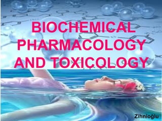 Zihnioğlu
BIOCHEMICAL
PHARMACOLOGY
AND TOXICOLOGY
 