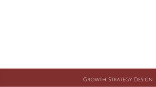 Growth Strategy Design
 
