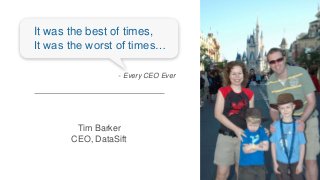 1
Tim Barker
CEO, DataSift
It was the best of times,
It was the worst of times…
- Every CEO Ever
 