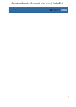 16
cultura da comunidade surda e a da comunidade ouvinte de seu país (Quadros, 2006).
 