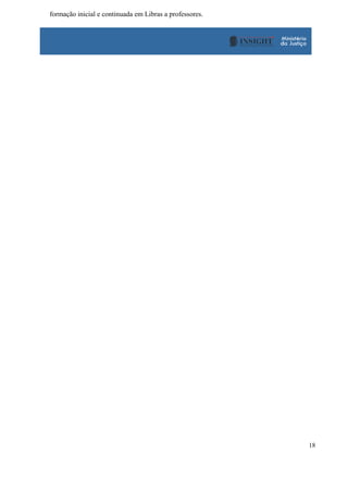 18
formação inicial e continuada em Libras a professores.
 