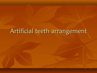 Artificial teeth arrangementArtificial teeth arrangement
11
 