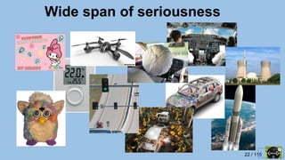 22 / 115
Wide span of seriousness
 