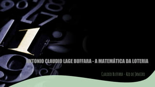ANTONIO CLAUDIO LAGE BUFFARA - A MATEMÁTICA DA LOTERIA
Claudio Buffara – Rio de Janeiro
 