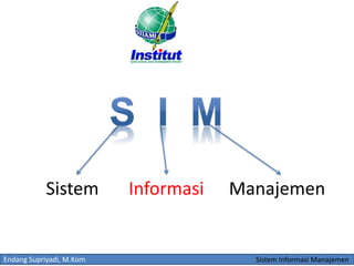 Endang Supriyadi, M.Kom Sistem Informasi Manajemen
Sistem Informasi Manajemen
 