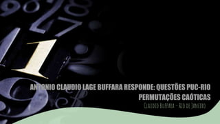 ANTONIO CLAUDIO LAGE BUFFARA RESPONDE: QUESTÕES PUC-RIO
PERMUTAÇÕES CAÓTICAS
Claudio Buffara – Rio de Janeiro
 