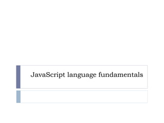 JavaScript language fundamentals
 