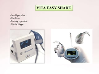 VITA EASY SHADE
•Small portable
•Cordless
•Battery operated
•Contact type
 