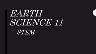 EARTH
SCIENCE 11
STEM
 