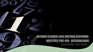 ANTONIO CLAUDIO LAGE BUFFARA RESPONDE:
QUESTÕES PUC-RIO - DESIGUALDADE
Claudio Buffara – Rio de Janeiro
 