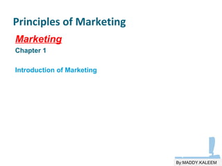 1-1
Principles of Marketing
Marketing
Chapter 1
Introduction of Marketing
By:MADDY.KALEEM
 