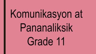 Komunikasyon at
Pananaliksik
Grade 11
 