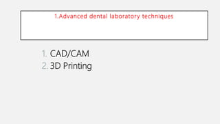 Advanced dental laboratory techniques :CAD/CAM & 3D printing | PPTX