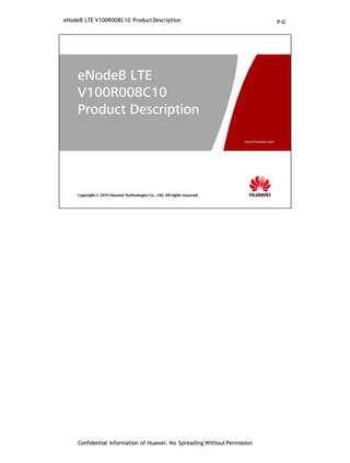 eNodeB LTE V100R008C10 ProductDescription
Confidential Information of Huawei. No Spreading WithoutPermission
P-0
 
