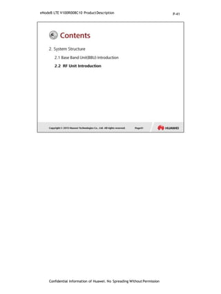 eNodeB LTE V100R008C10 ProductDescription
Confidential Information of Huawei. No Spreading WithoutPermission
P-41
 