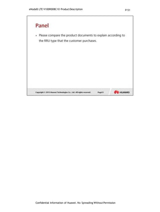 eNodeB LTE V100R008C10 ProductDescription
Confidential Information of Huawei. No Spreading WithoutPermission
P-51
 