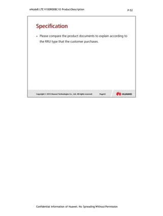 eNodeB LTE V100R008C10 ProductDescription
Confidential Information of Huawei. No Spreading WithoutPermission
P-52
 
